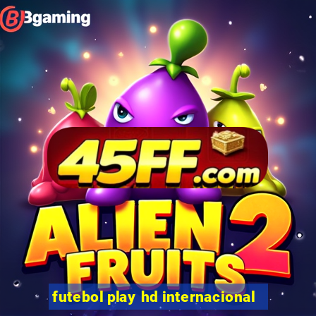 futebol play hd internacional